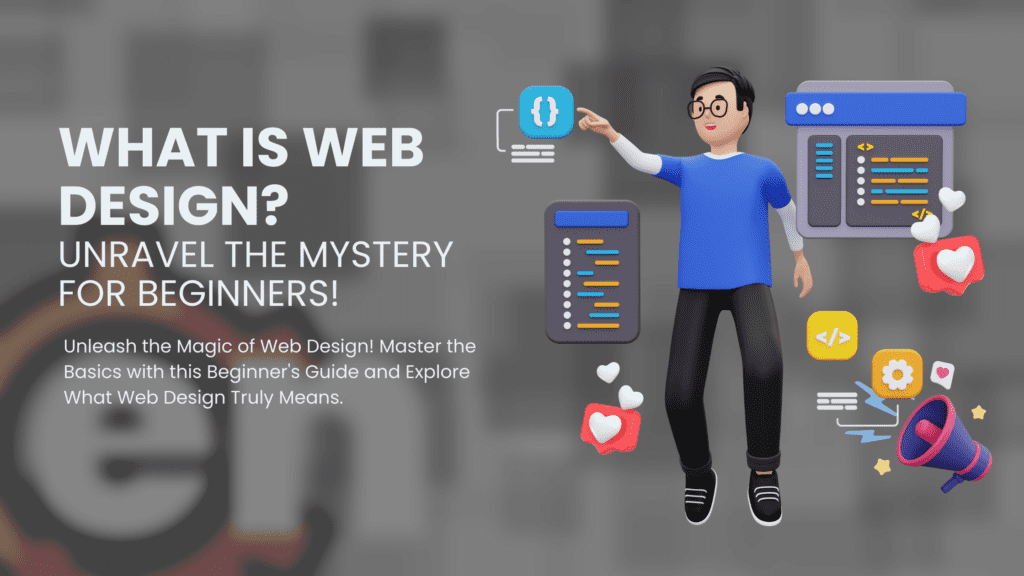 Unleash the Magic of Web Design! Master the Basics with this Beginner_s Guide and Explore What Web Design Truly Means